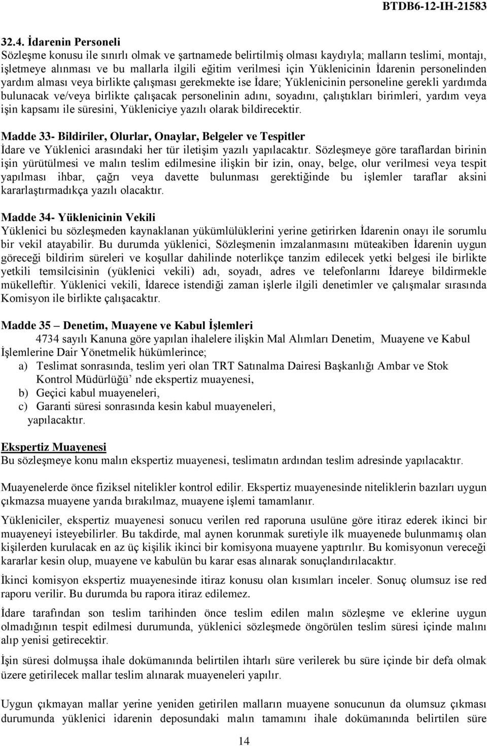 soyadını, çalıģtıkları birimleri, yardım veya iģin kapsamı ile süresini, Yükleniciye yazılı olarak bildirecektir.