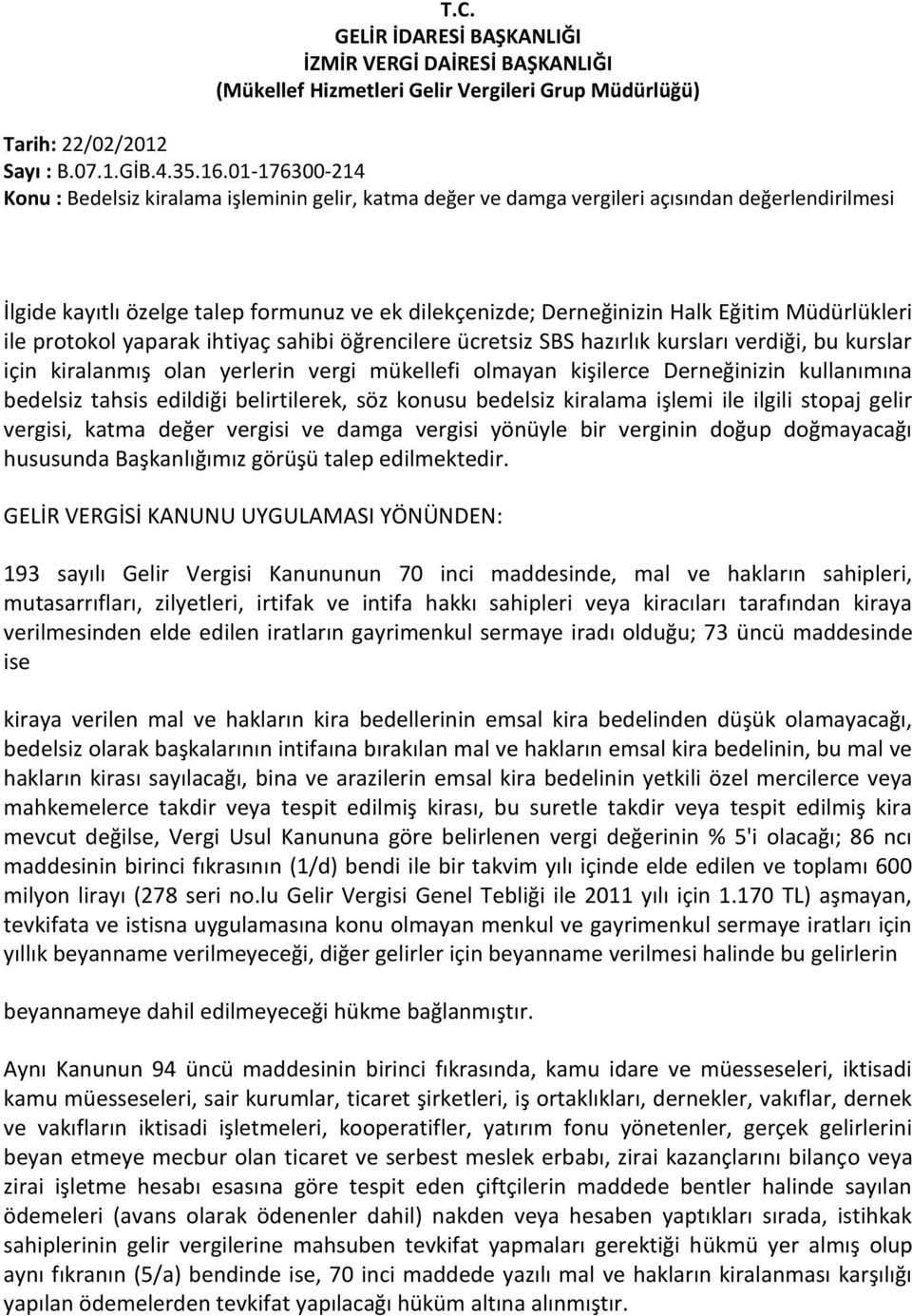 Müdürlükleri ile protokol yaparak ihtiyaç sahibi öğrencilere ücretsiz SBS hazırlık kursları verdiği, bu kurslar için kiralanmış olan yerlerin vergi mükellefi olmayan kişilerce Derneğinizin