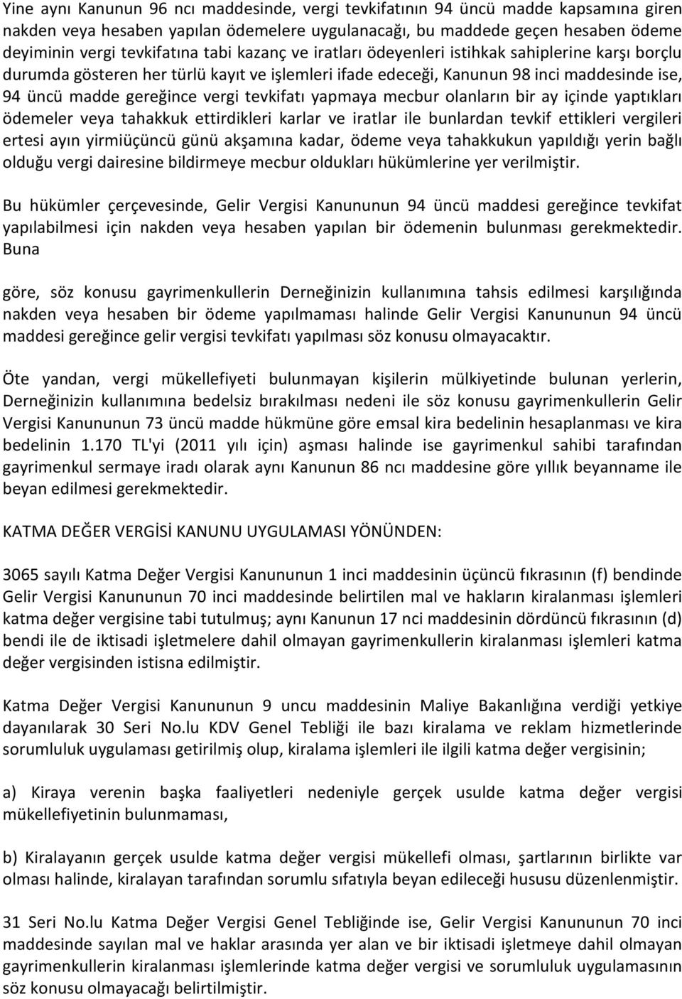 tevkifatı yapmaya mecbur olanların bir ay içinde yaptıkları ödemeler veya tahakkuk ettirdikleri karlar ve iratlar ile bunlardan tevkif ettikleri vergileri ertesi ayın yirmiüçüncü günü akşamına kadar,