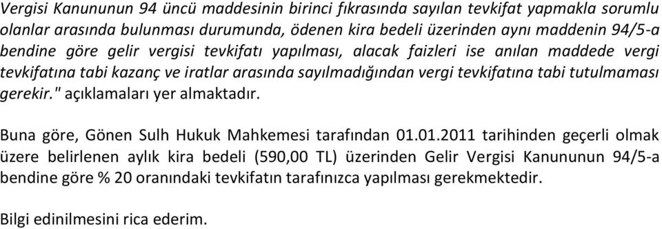 tevkifatına tabi tutulmaması gerekir." açıklamaları yer almaktadır. Buna göre, Gönen Sulh Hukuk Mahkemesi tarafından 01.