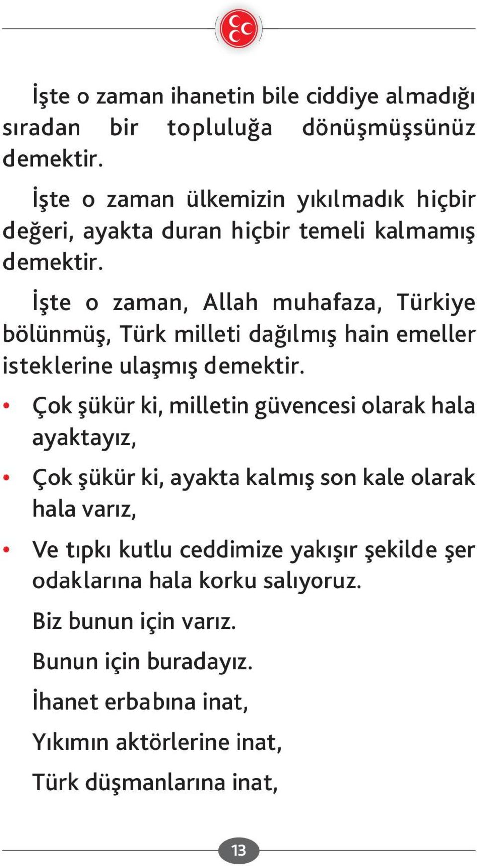 İşte o zaman, Allah muhafaza, Türkiye bölünmüş, Türk milleti dağılmış hain emeller isteklerine ulaşmış demektir.