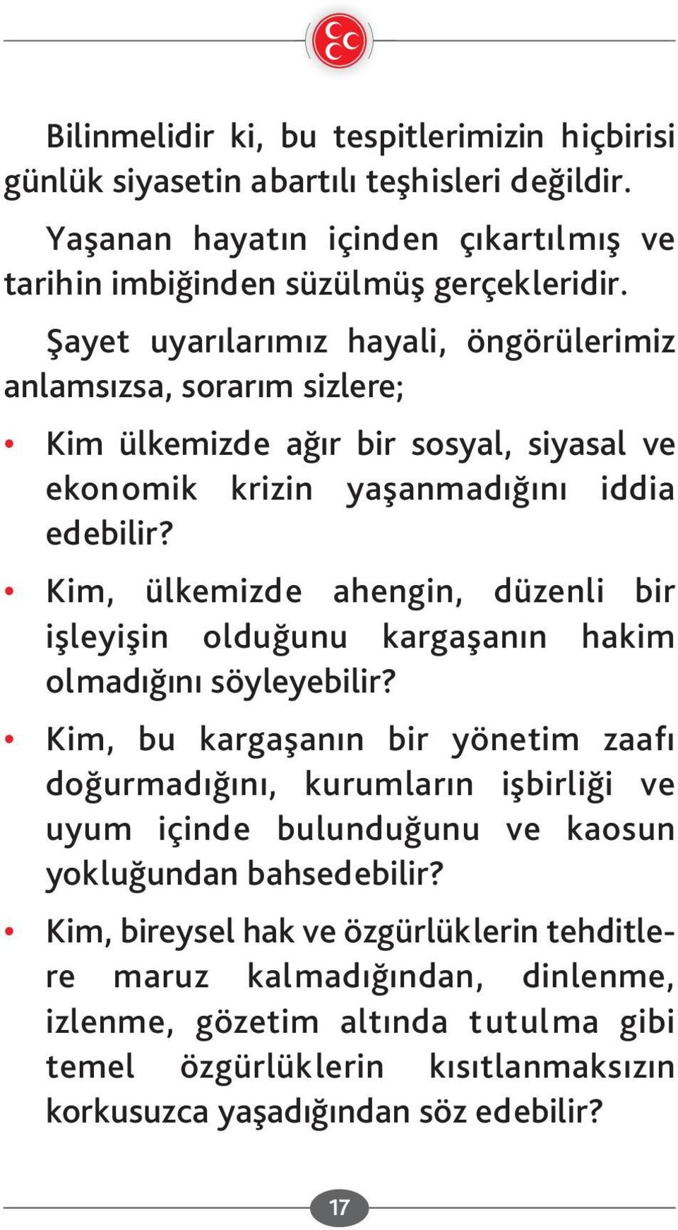 Kim, ülkemizde ahengin, düzenli bir işleyişin olduğunu kargaşanın hakim olmadığını söyleyebilir?