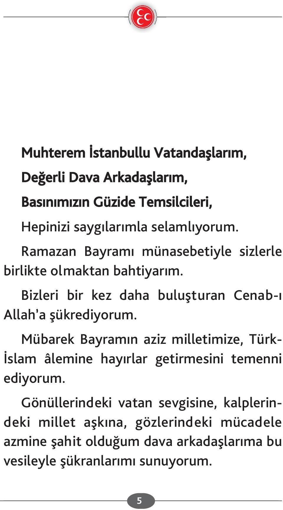 Mübarek Bayramın aziz milletimize, Türk- İslam âlemine hayırlar getirmesini temenni ediyorum.