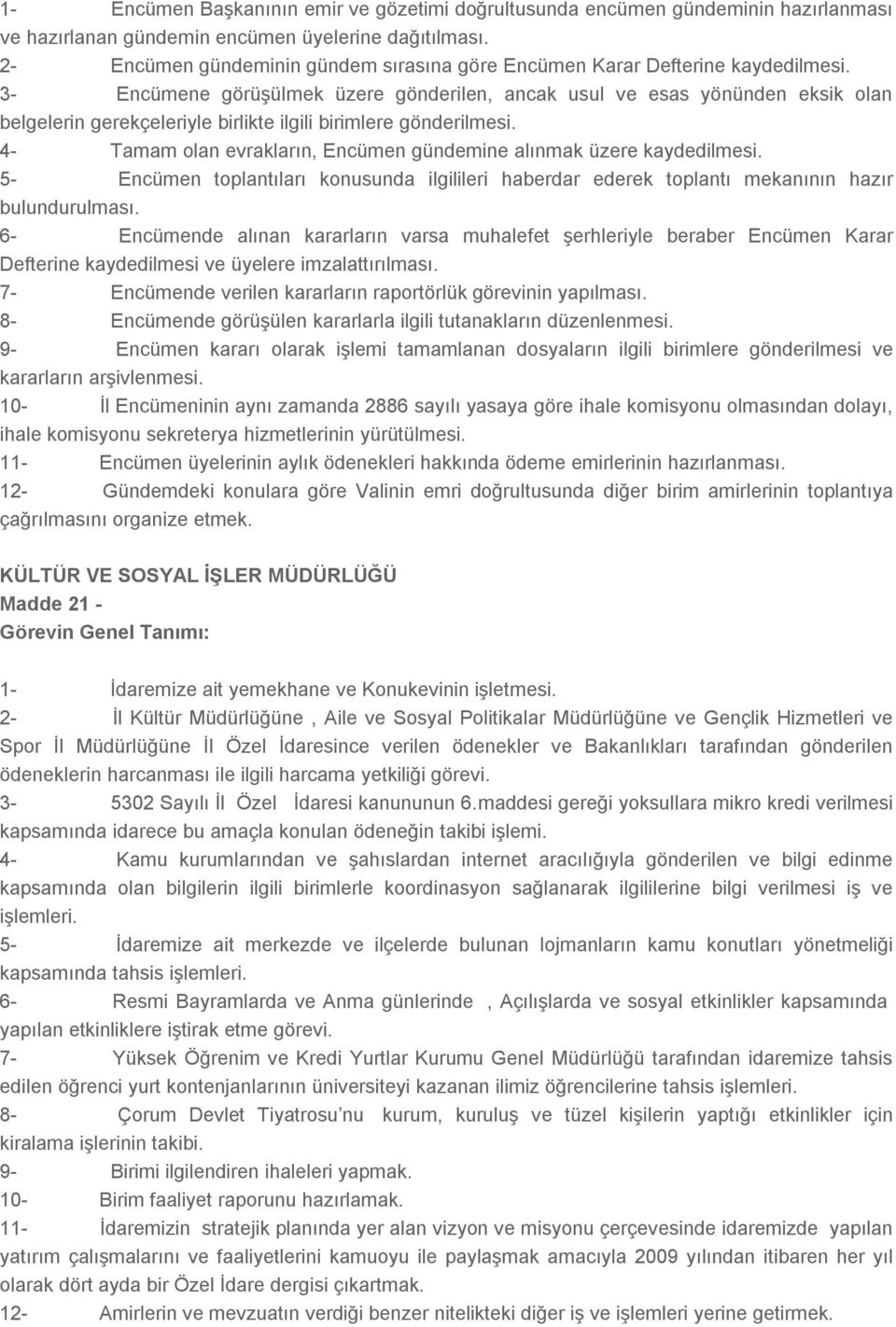 3- Encümene görüşülmek üzere gönderilen, ancak usul ve esas yönünden eksik olan belgelerin gerekçeleriyle birlikte ilgili birimlere gönderilmesi.