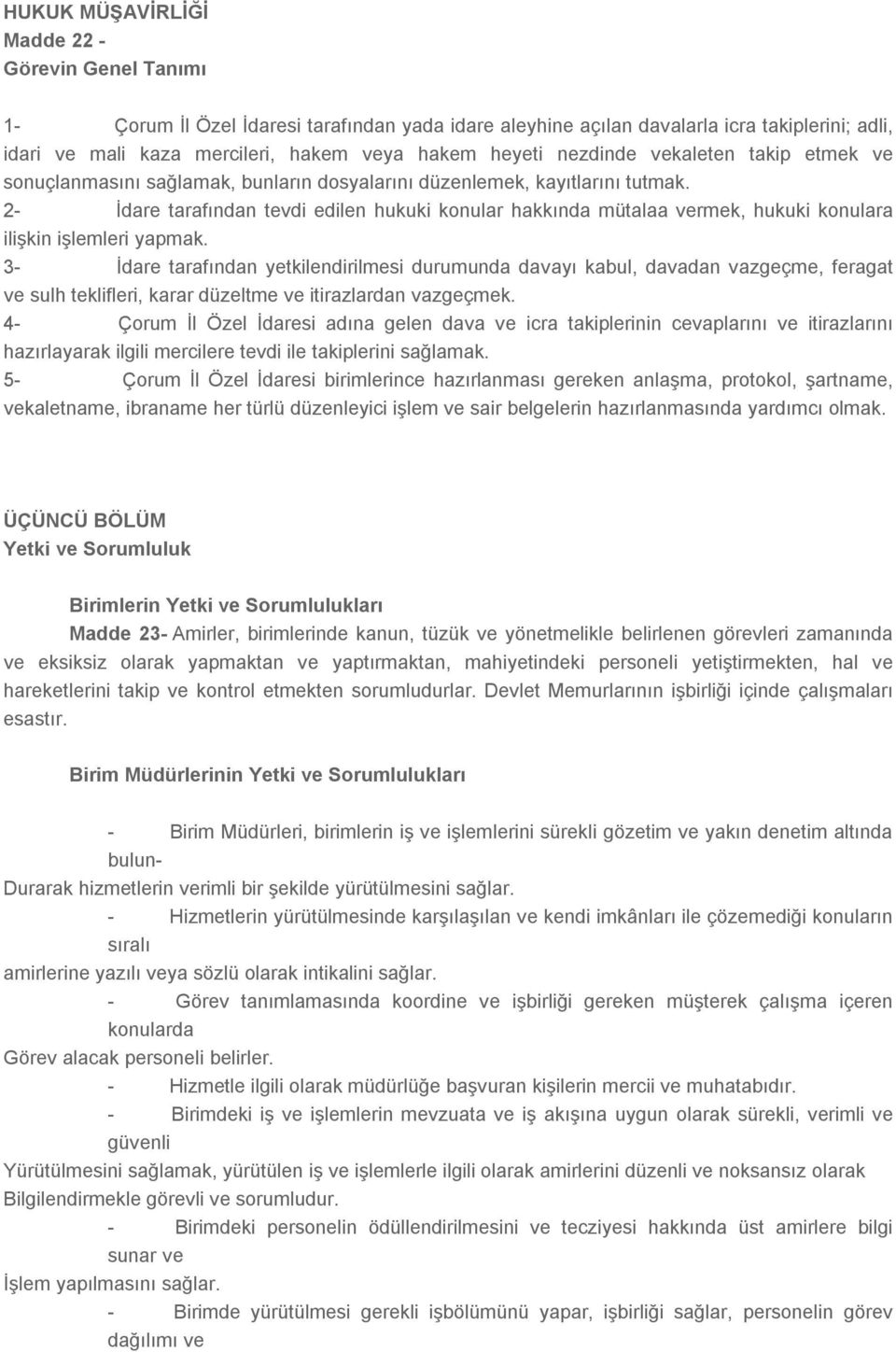 2- İdare tarafından tevdi edilen hukuki konular hakkında mütalaa vermek, hukuki konulara ilişkin işlemleri yapmak.