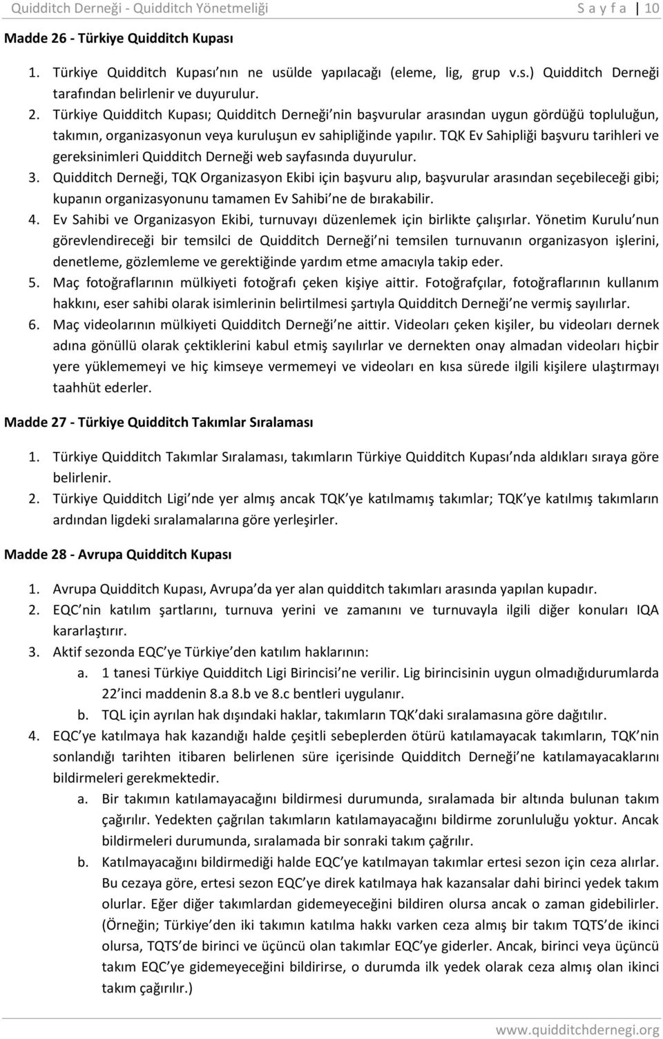 TQK Ev Sahipliği başvuru tarihleri ve gereksinimleri Quidditch Derneği web sayfasında duyurulur. 3.