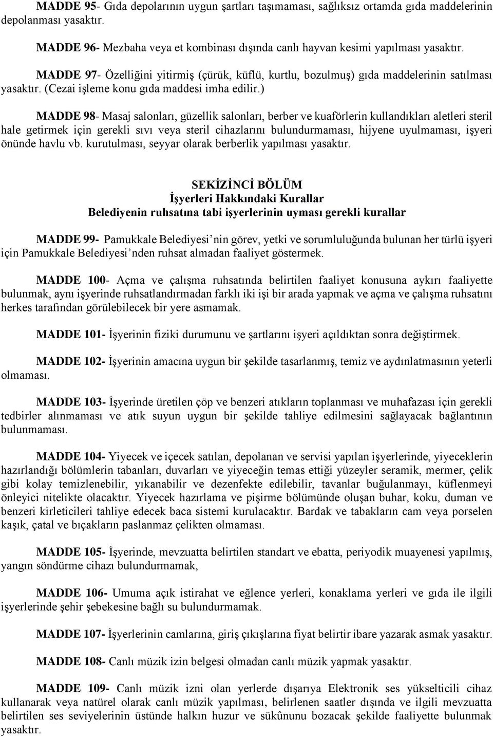 ) MADDE 98- Masaj salonları, güzellik salonları, berber ve kuaförlerin kullandıkları aletleri steril hale getirmek için gerekli sıvı veya steril cihazlarını bulundurmaması, hijyene uyulmaması, işyeri