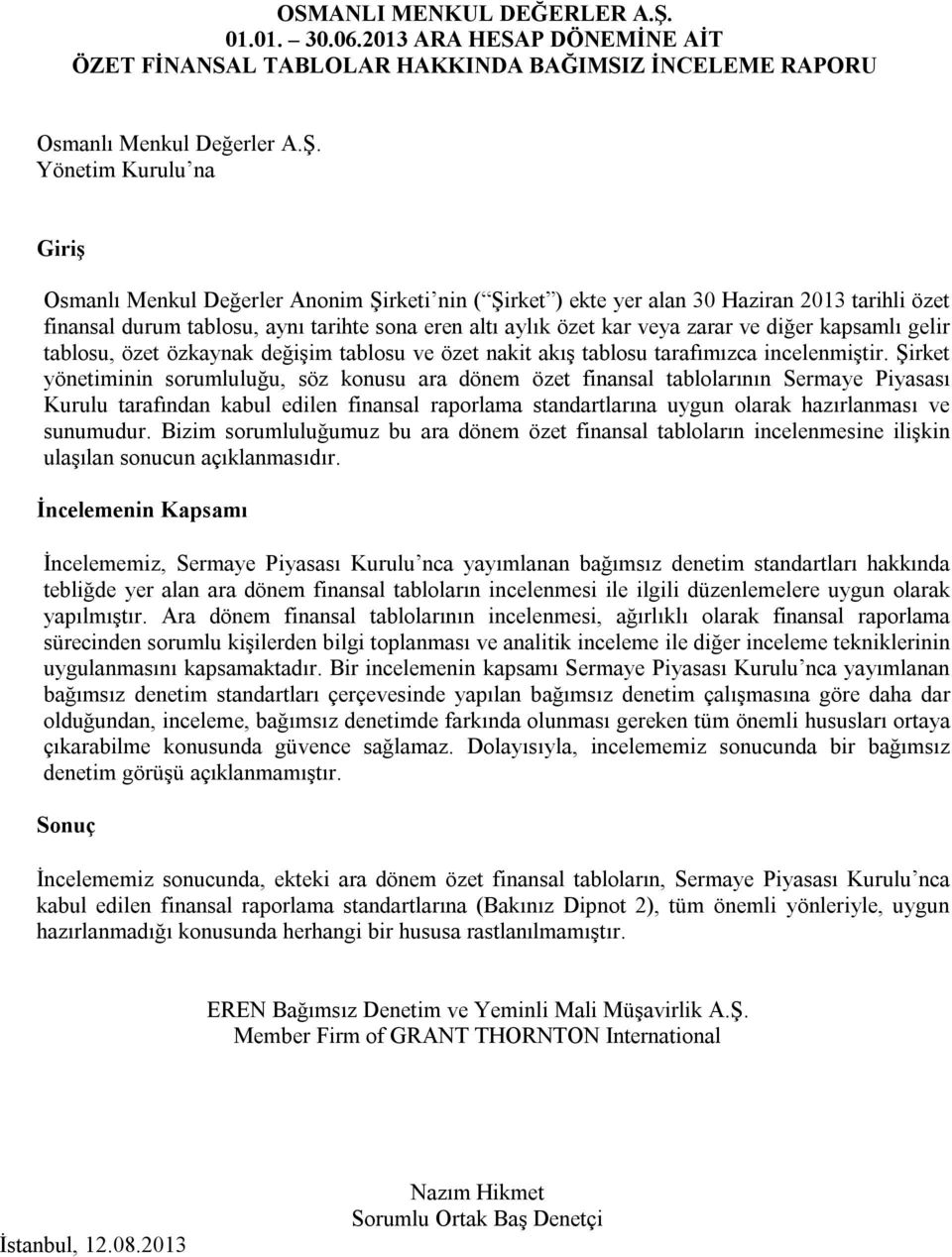 ve diğer kapsamlı gelir tablosu, özet özkaynak değişim tablosu ve özet nakit akış tablosu tarafımızca incelenmiştir.