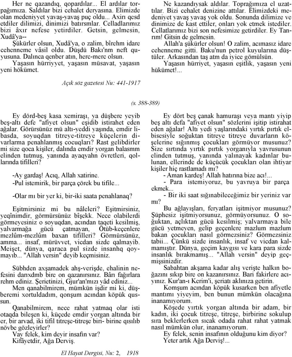 Dalınca qenber atın, herc-merc olsun. Yaşasın hürriyyet, yaşasın müsavat, yaşasın yeni hökümet. Ne kazandıysak aldılar. Toprağımıza el uzattılar. Bizi cehalet denizine attılar.