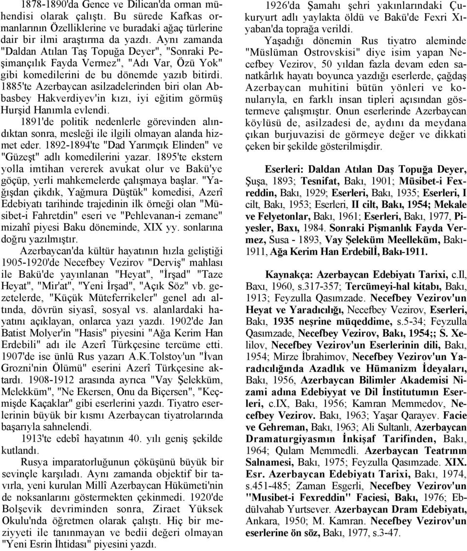 1885'te Azerbaycan asilzadelerinden biri olan Abbasbey Hakverdiyev'in kızı, iyi eğitim görmüş Hurşid Hanımla evlendi.