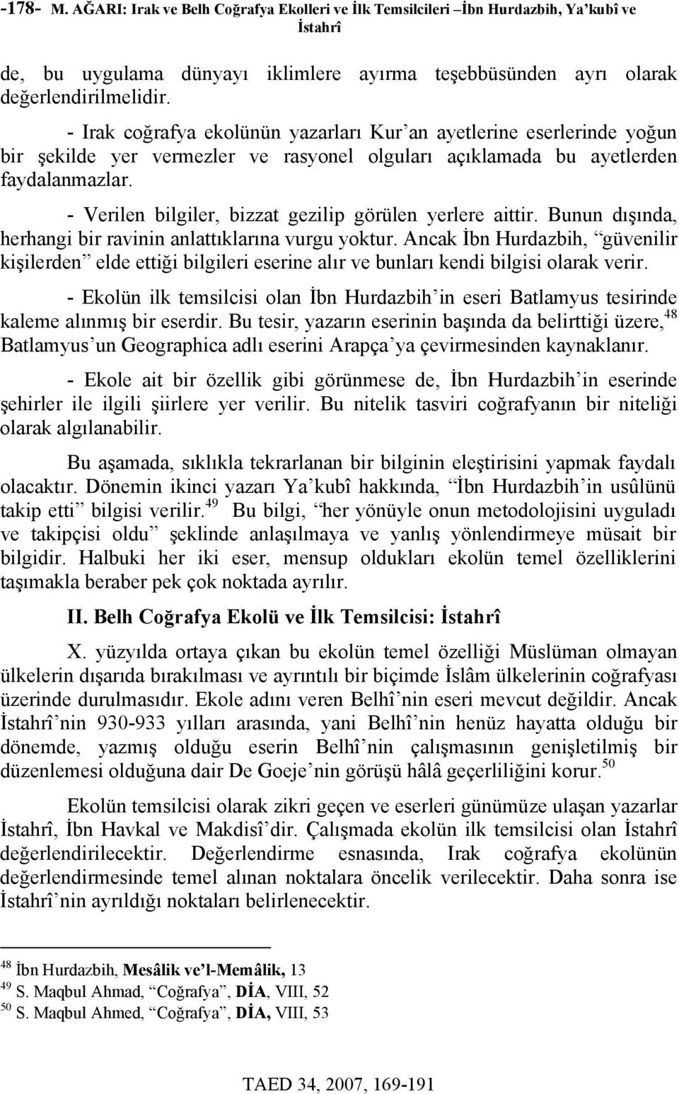 - Verilen bilgiler, bizzat gezilip görülen yerlere aittir. Bunun dışında, herhangi bir ravinin anlattıklarına vurgu yoktur.