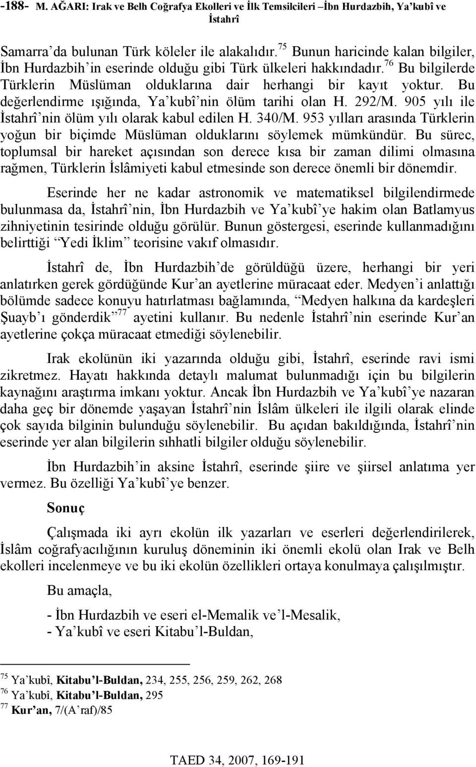 Bu değerlendirme ışığında, Ya kubî nin ölüm tarihi olan H. 292/M. 905 yılı ile İstahrî nin ölüm yılı olarak kabul edilen H. 340/M.