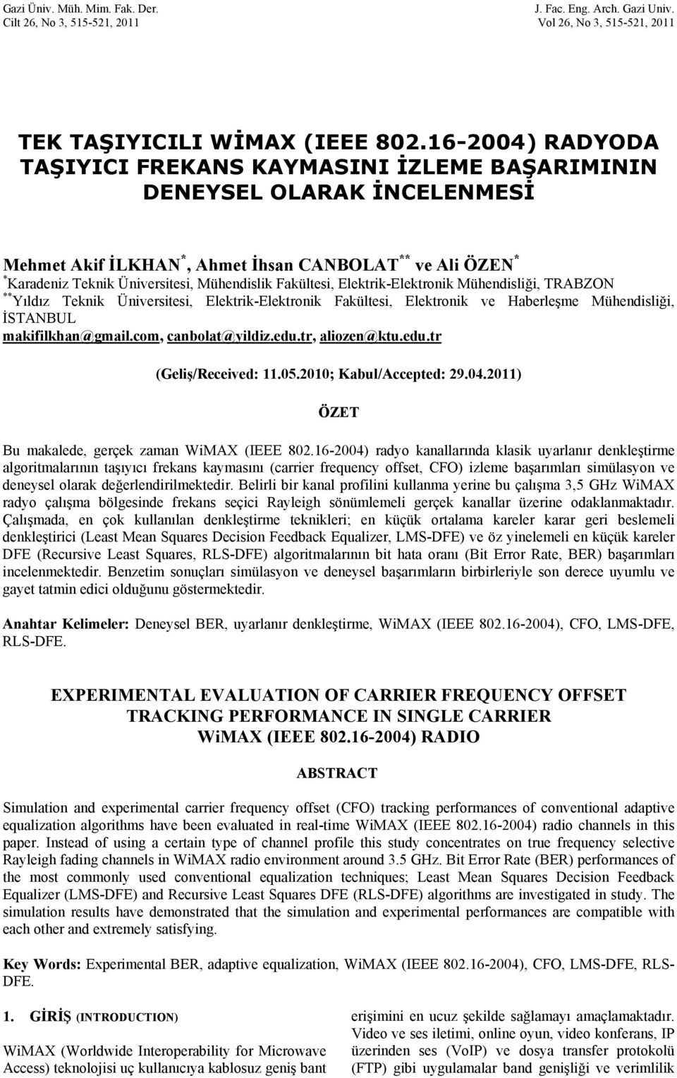 Fakültesi, Elektrik-Elektronik Mühendisliği, TRABZON ** Yıldız Teknik Üniversitesi, Elektrik-Elektronik Fakültesi, Elektronik ve Haberleşme Mühendisliği, İSTANBUL makifilkhan@gmail.