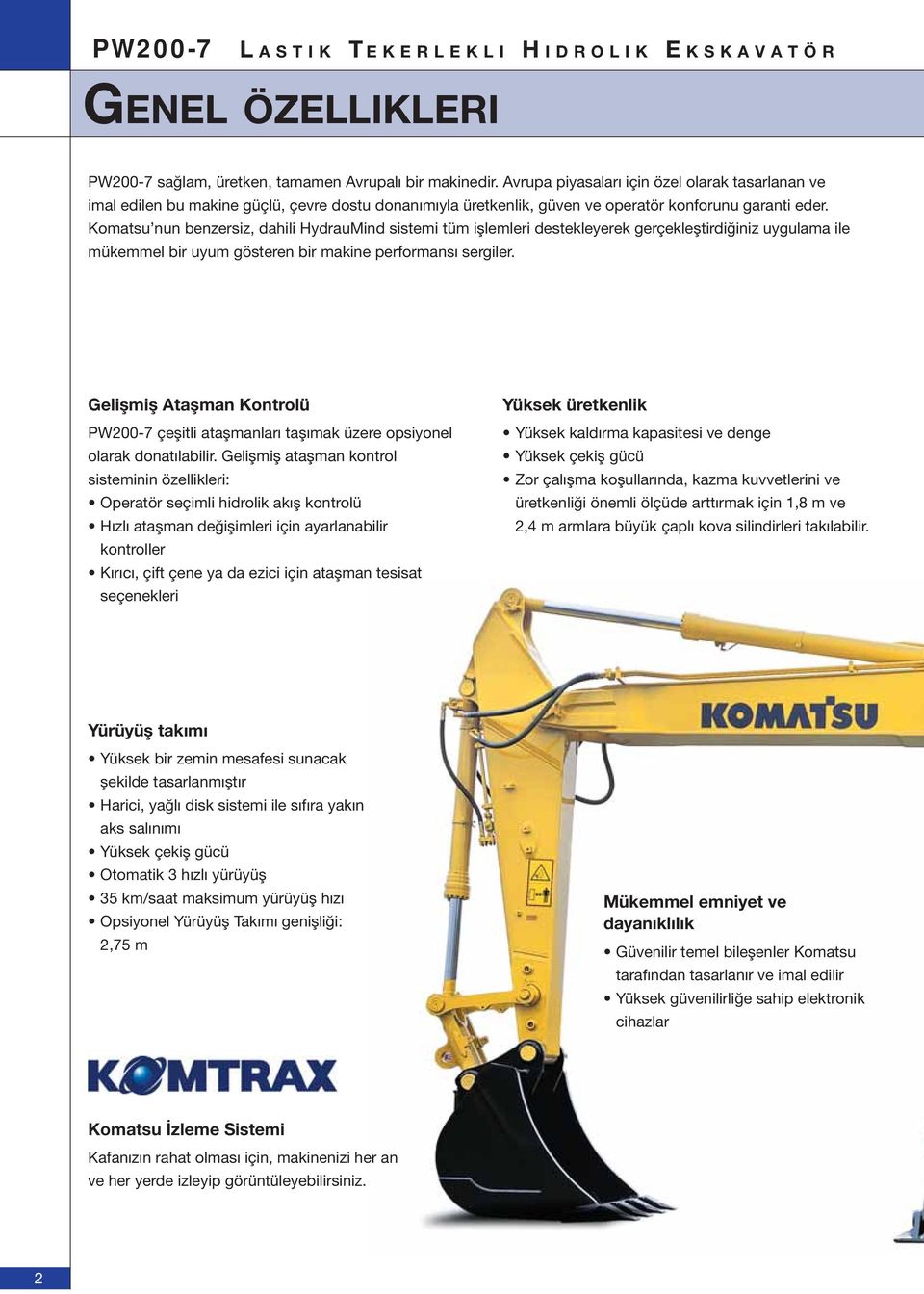 Komatsu nun benzersiz, dahili HydrauMind sistemi tüm işlemleri destekleyerek gerçekleştirdiğiniz uygulama ile mükemmel bir uyum gösteren bir makine performansı sergiler.