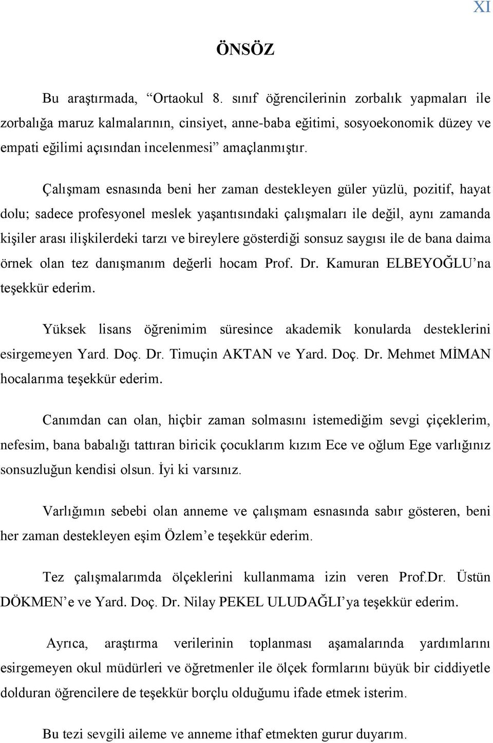 Çalışmam esnasında beni her zaman destekleyen güler yüzlü, pozitif, hayat dolu; sadece profesyonel meslek yaşantısındaki çalışmaları ile değil, aynı zamanda kişiler arası ilişkilerdeki tarzı ve