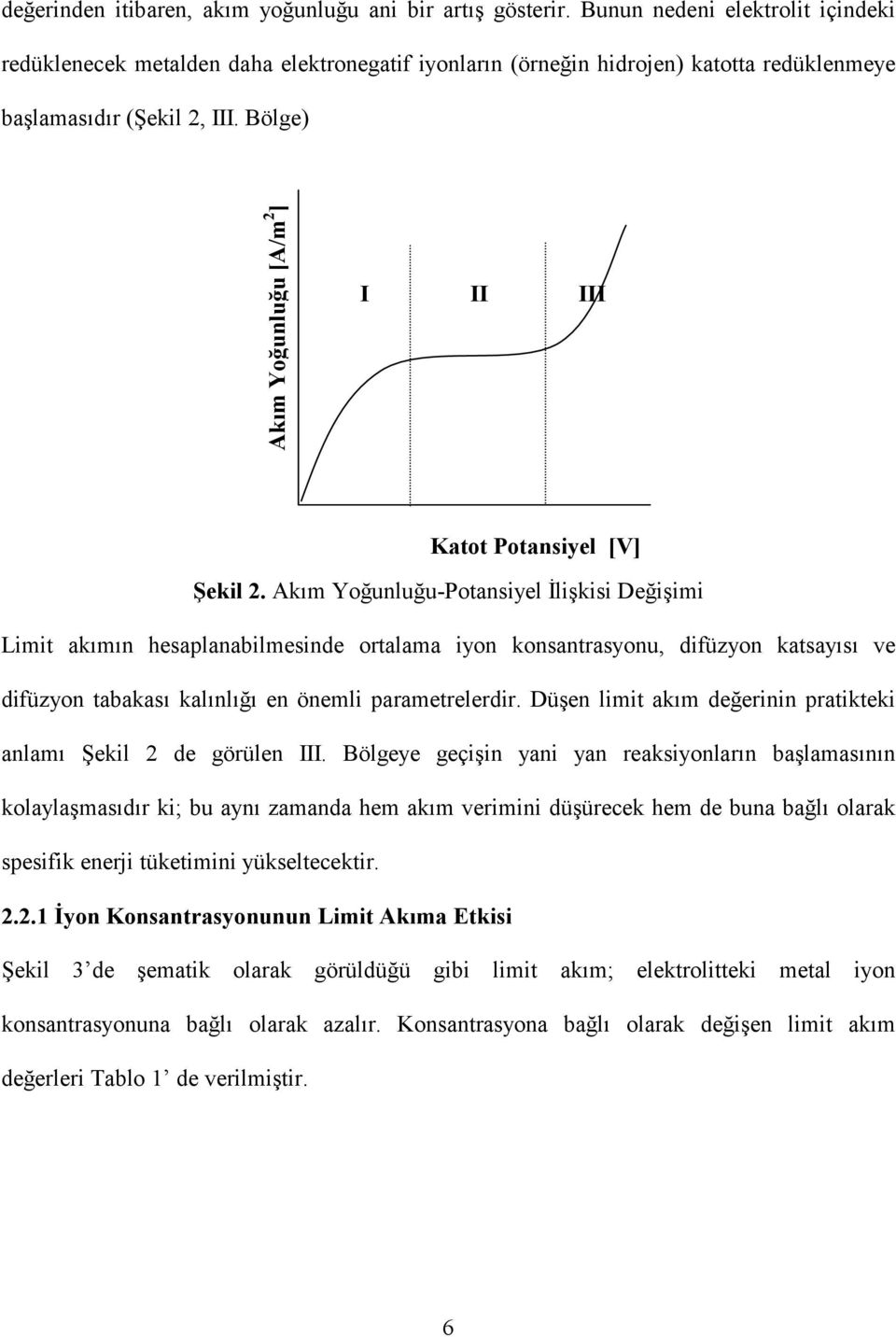 Bölge) Akım Yoğunluğu [A/m 2 ] I II III Katot Potansiyel [V] Şekil 2.