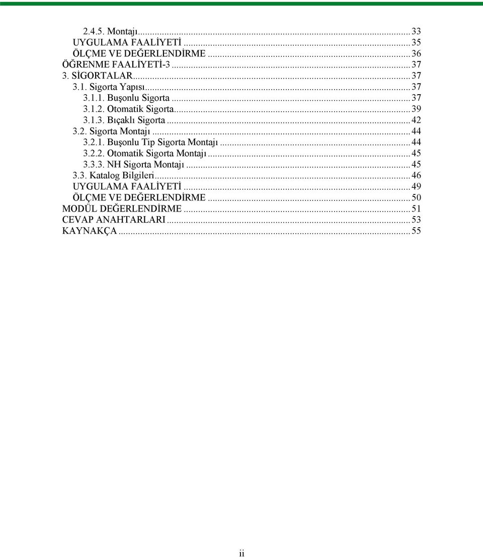 ..44 3.2.1. Buşonlu Tip Sigorta Montajı...44 3.2.2. Otomatik Sigorta Montajı...45 3.3.3. NH Sigorta Montajı...45 3.3. Katalog Bilgileri.