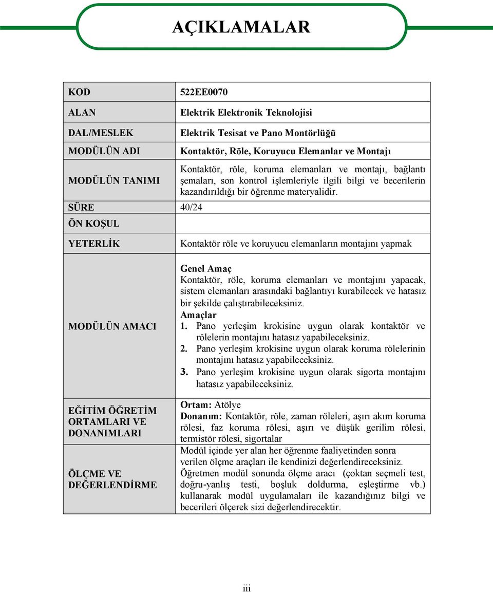 YETERLİK MODÜLÜN AMACI EĞİTİM ÖĞRETİM ORTAMLARI VE DONANIMLARI ÖLÇME VE DEĞERLENDİRME Kontaktör röle ve koruyucu elemanların montajını yapmak Genel Amaç Kontaktör, röle, koruma elemanları ve