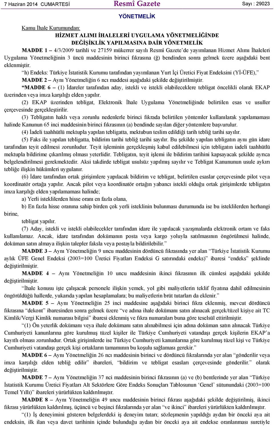 h) Endeks: Türkiye Đstatistik Kurumu tarafından yayımlanan Yurt Đçi Üretici Fiyat Endeksini (YĐ-ÜFE), MADDE 2 Aynı Yönetmeliğin 6 ncı maddesi aşağıdaki şekilde değiştirilmiştir.