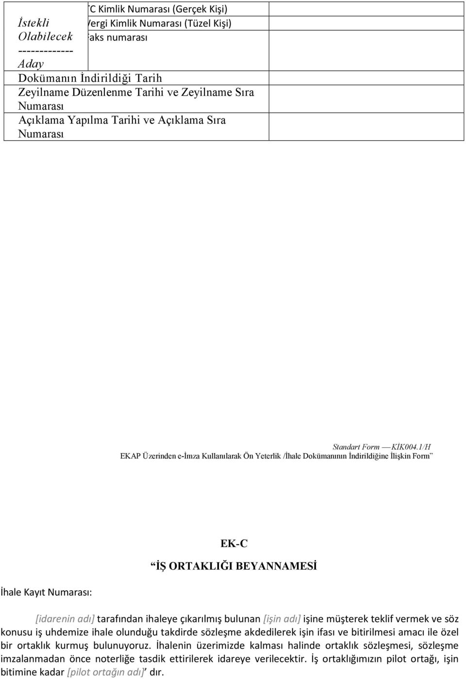 1/H EKAP Üzerinden e-đmza Kullanılarak Ön Yeterlik /Đhale Dokümanının Đndirildiğine Đlişkin Form İhale Kayıt Numarası: EK-C ĐŞ ORTAKLIĞI BEYANNAMESĐ [idarenin adı] tarafından ihaleye çıkarılmış