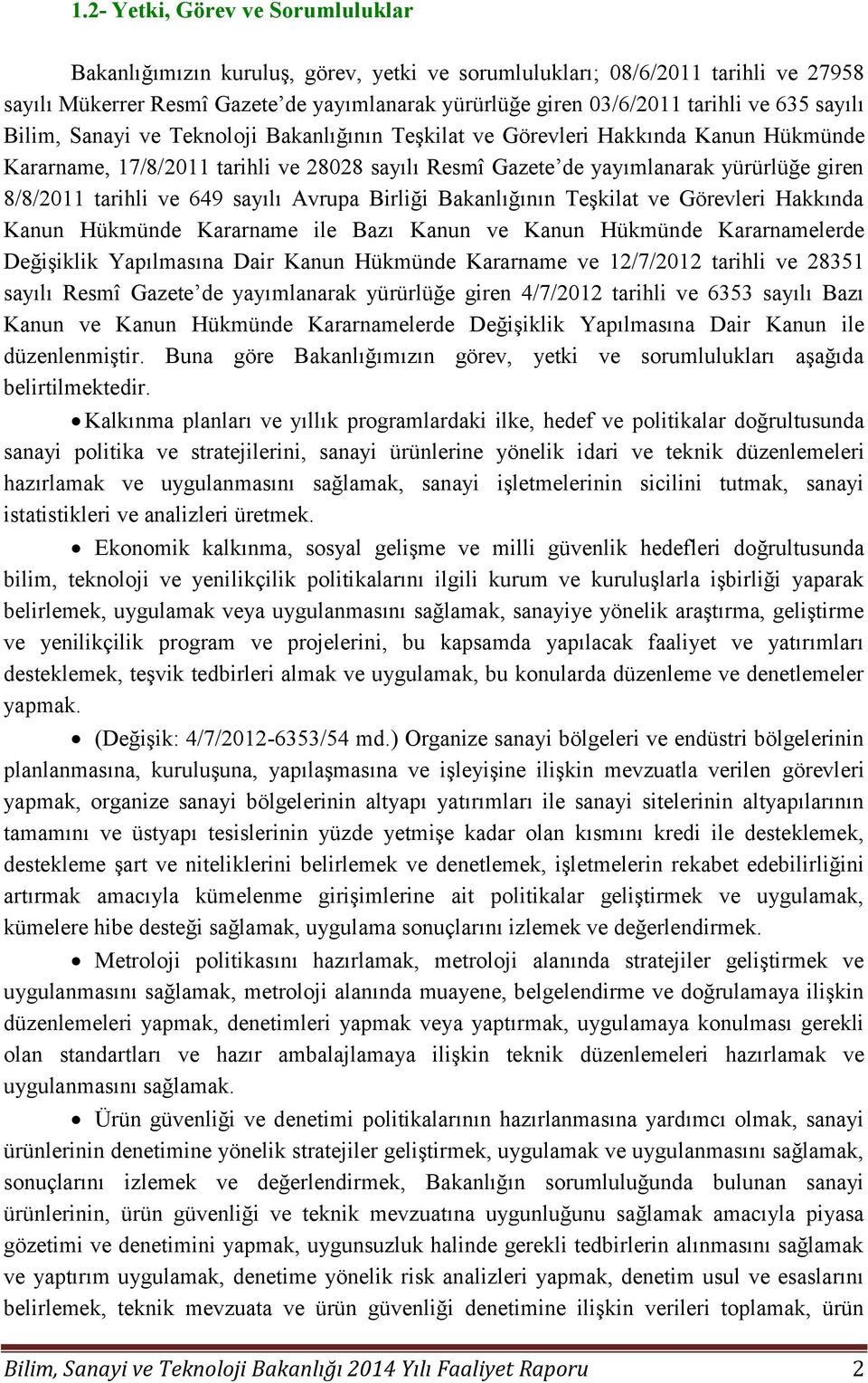 tarihli ve 649 sayılı Avrupa Birliği Bakanlığının Teşkilat ve Görevleri Hakkında Kanun Hükmünde Kararname ile Bazı Kanun ve Kanun Hükmünde Kararnamelerde Değişiklik Yapılmasına Dair Kanun Hükmünde