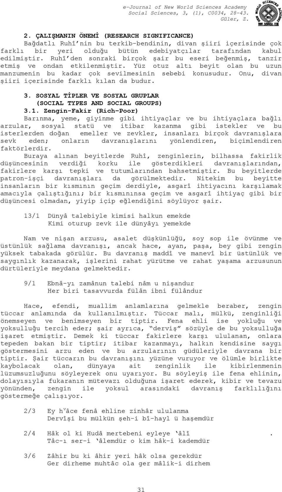 Onu, divan şiiri içerisinde farklı kılan da budur. 3. SOSYAL TİPLER VE SOSYAL GRUPLAR (SOCIAL TYPES AND SOCIAL GROUPS) 3.1.