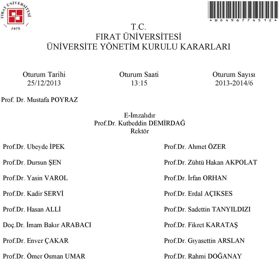 Dr. Erdal AÇIKSES Prof.Dr. Hasan ALLİ Prof.Dr. Sadettin TANYILDIZI Doç.Dr. İmam Bakır ARABACI Prof.Dr. Fikret KARATAŞ Prof.