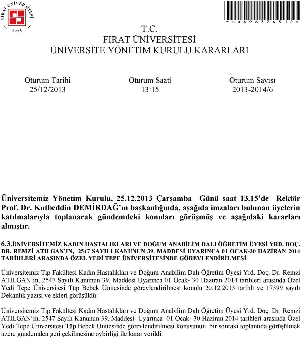 MADDESİ UYARINCA 01 OCAK-30 HAZİRAN 2014 TARİHLERİ ARASINDA ÖZEL YEDİ TEPE ÜNİVERSİTESİNDE GÖREVLENDİRİLMESİ Üniversitemiz Tıp Fakültesi Kadın Hastalıkları ve Doğum Anabilim Dalı Öğretim Üyesi Yrd.