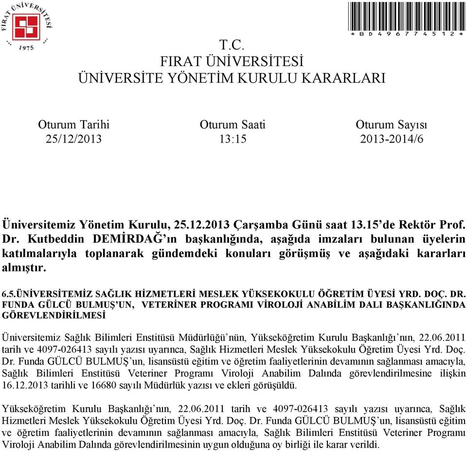 2011 tarih ve 4097-026413 sayılı yazısı uyarınca, Sağlık Hizmetleri Meslek Yüksekokulu Öğretim Üyesi Yrd. Doç. Dr.