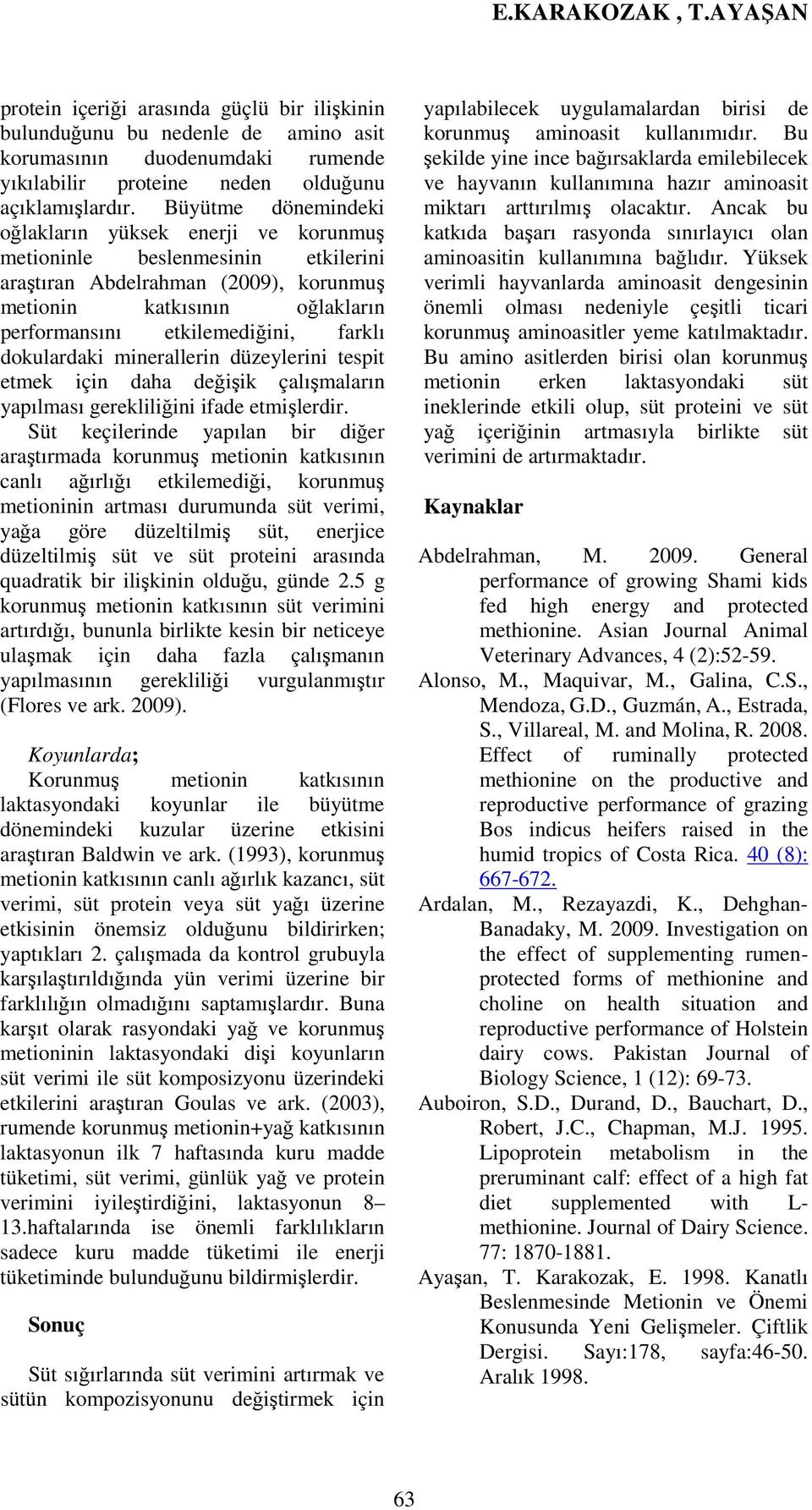 dokulardaki minerallerin düzeylerini tespit etmek için daha değişik çalışmaların yapılması gerekliliğini ifade etmişlerdir.