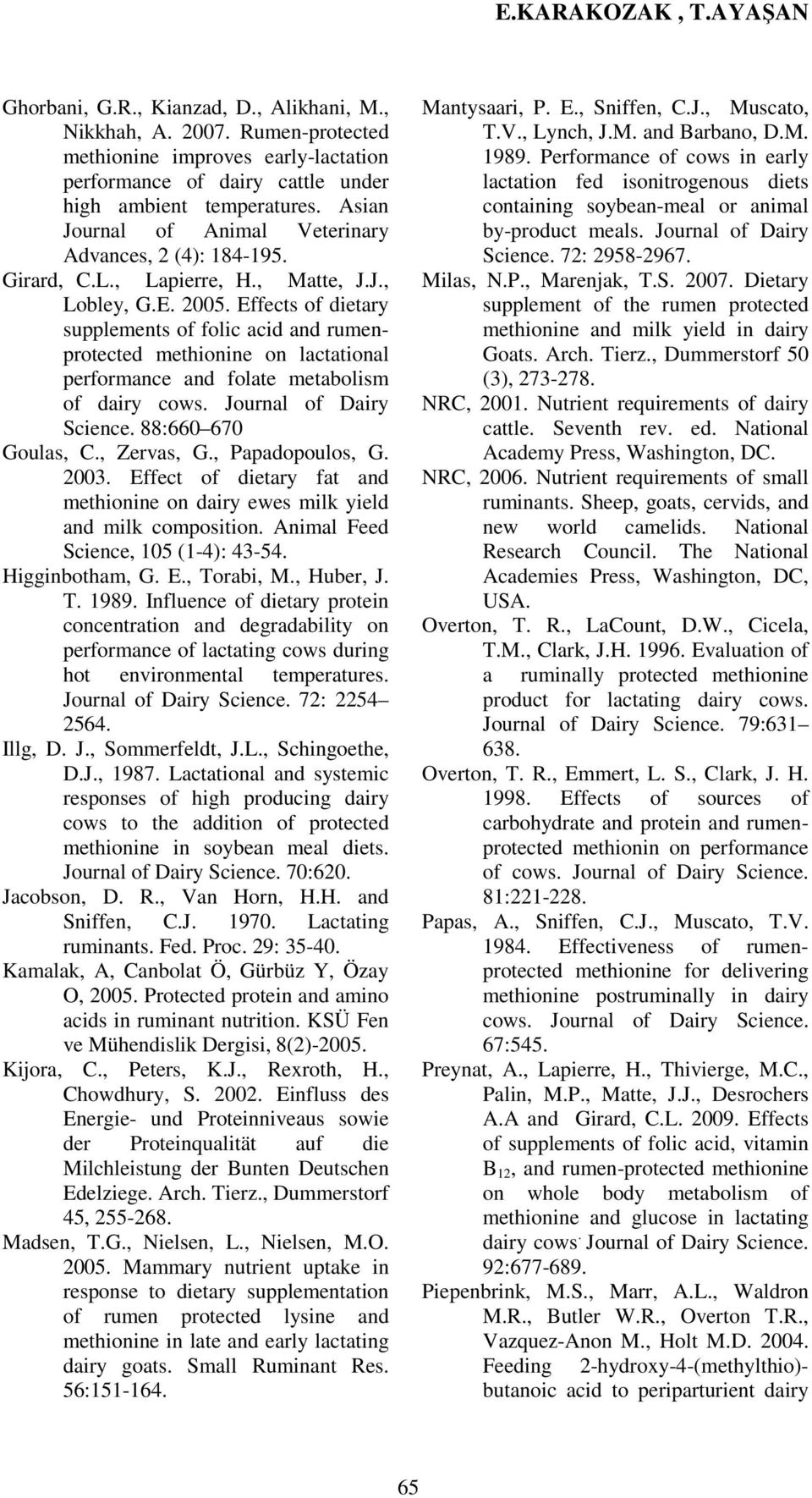 Effects of dietary supplements of folic acid and rumenprotected methionine on lactational performance and folate metabolism of dairy cows. Journal of Dairy Science. 88:660 670 Goulas, C., Zervas, G.