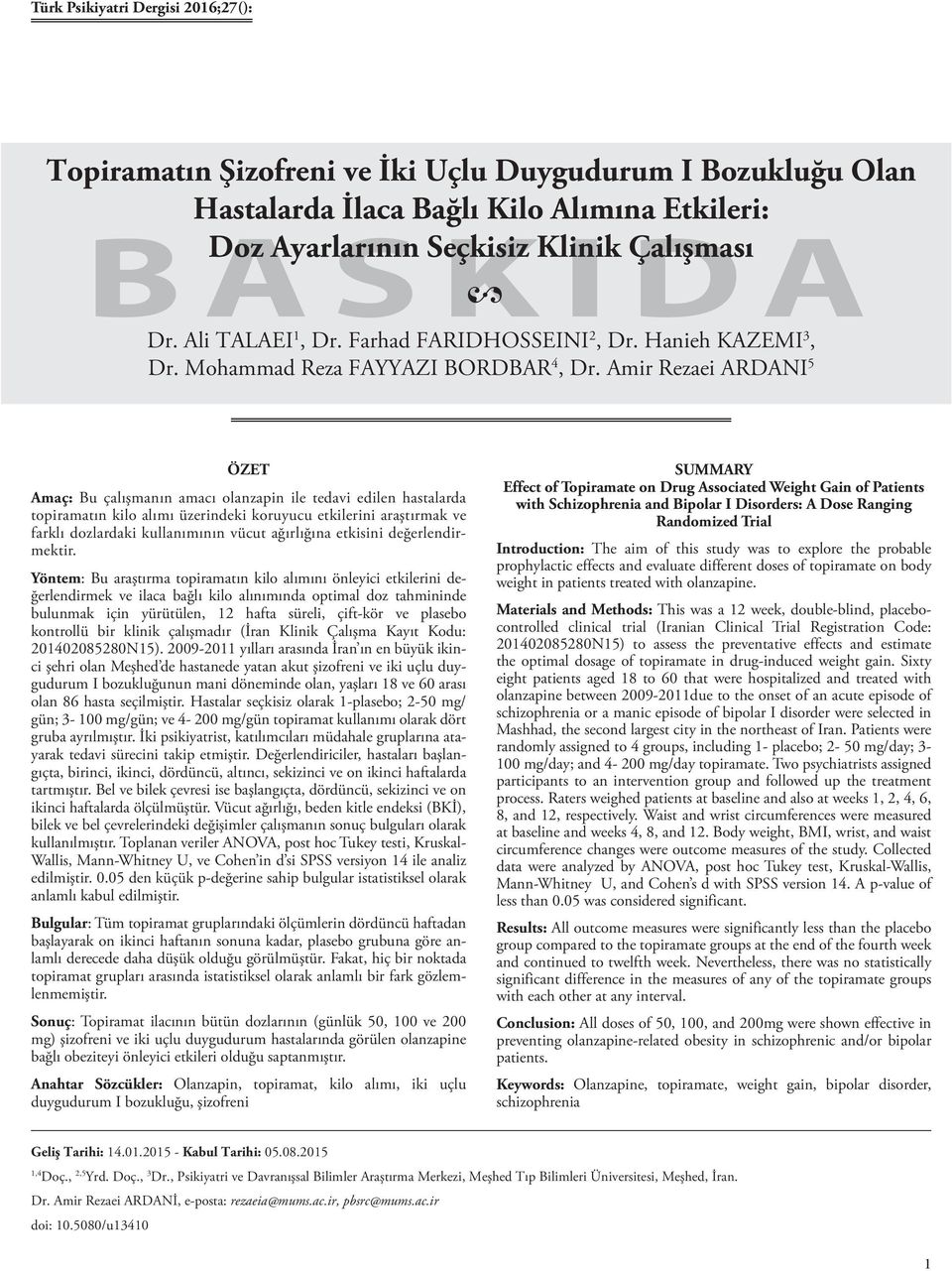 Amir Rezaei ARDANI 5 ÖZET Amaç: Bu çalışmanın amacı olanzapin ile tedavi edilen hastalarda topiramatın kilo alımı üzerindeki koruyucu etkilerini araştırmak ve farklı dozlardaki kullanımının vücut
