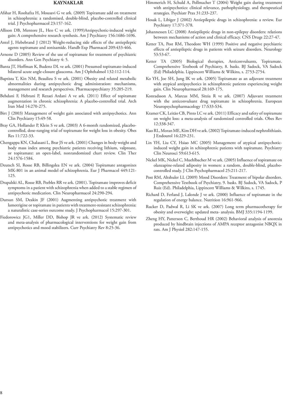 Antel J, Hebebrand J (2012) Weight-reducing side effects of the antiepileptic agents topiramate and zonisamide. Handb Exp Pharmacol 209:433-466.