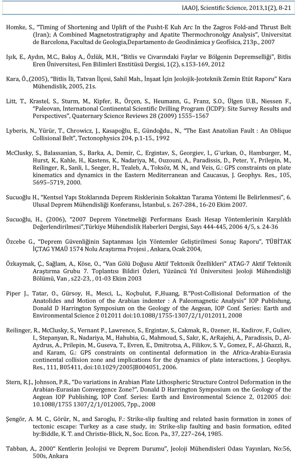 Facultad de Geologia,Departamento de Geodinámica y Geofísica, 213p., 2007 Işık, E., Aydın, M.C., Bakış A., Özlük, M.H.