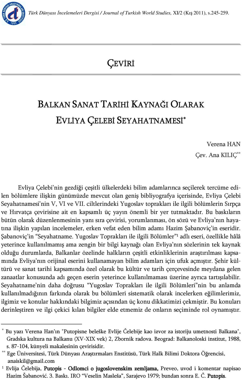 nin V, VI ve VII. ciltlerindeki Yugoslav toprakları ile ilgili bölümlerin Sırpça ve Hırvatça çevirisine ait en kapsamlı üç yayın önemli bir yer tutmaktadır.