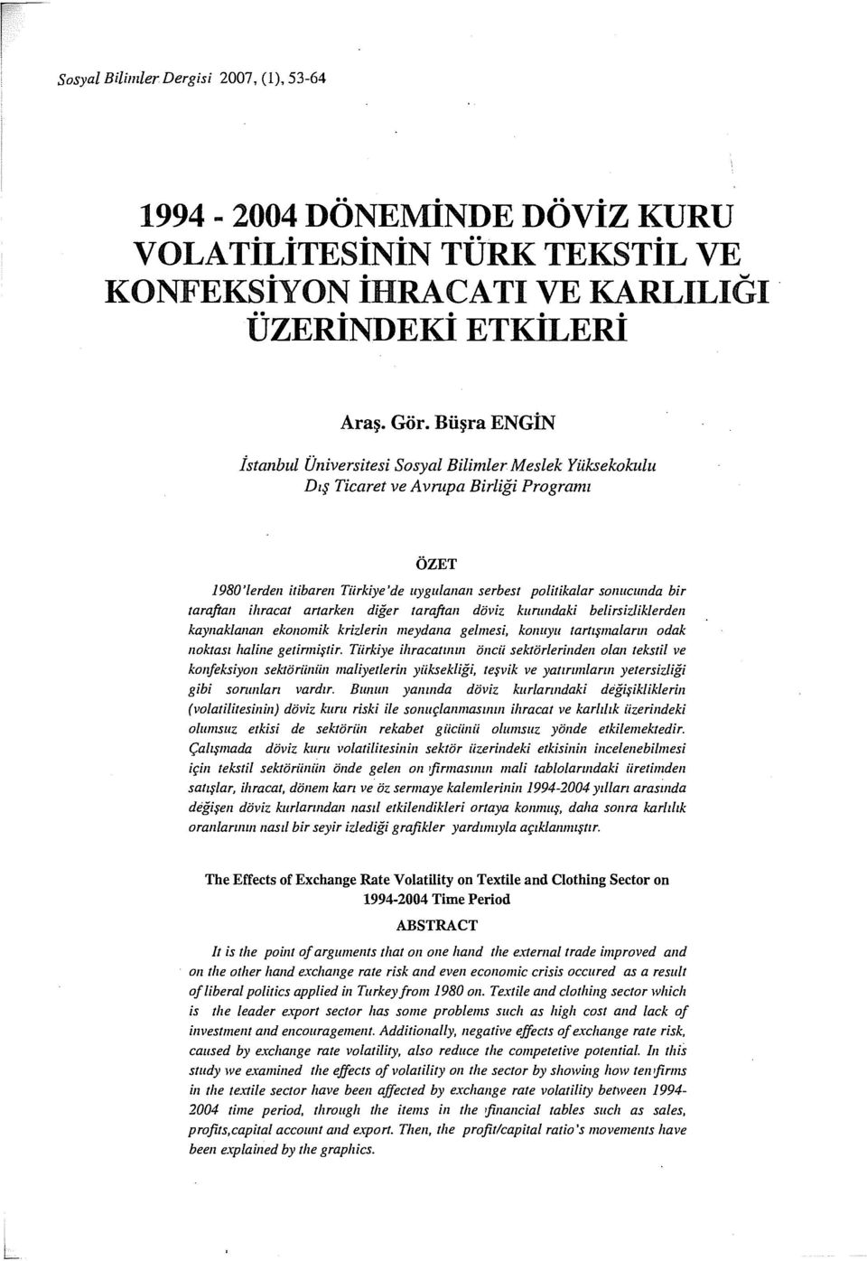 artarken diğer taraftan döviz kurundaki belirsizliklerden kaynaklanan eknmik krizlerin meydana gelmesi, knuyu tartışmalar dak nktası haline getirmiştir.