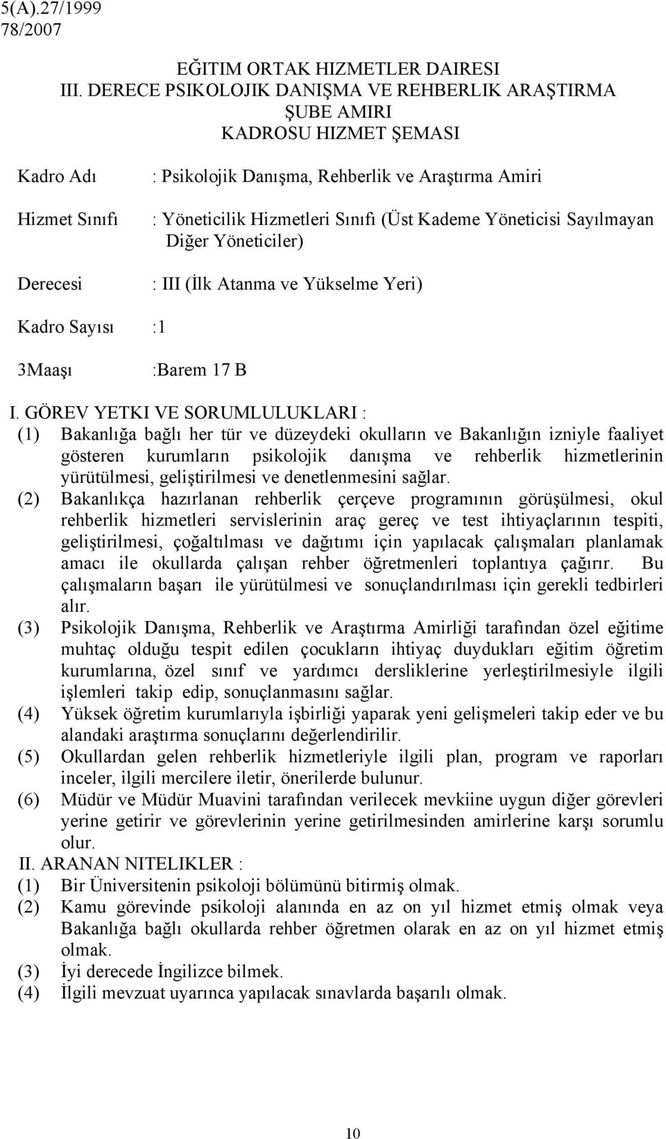 (Üst Kademe Yöneticisi Sayılmayan Diğer Yöneticiler) : III (İlk Atanma ve Yükselme Yeri) Kadro Sayısı :1 3Maaşı :Barem 17 B I.