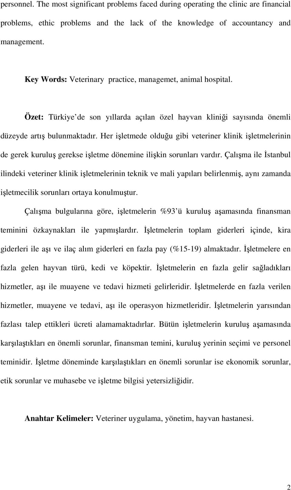 Her işletmede olduğu gibi veteriner klinik işletmelerinin de gerek kuruluş gerekse işletme dönemine ilişkin sorunları vardır.