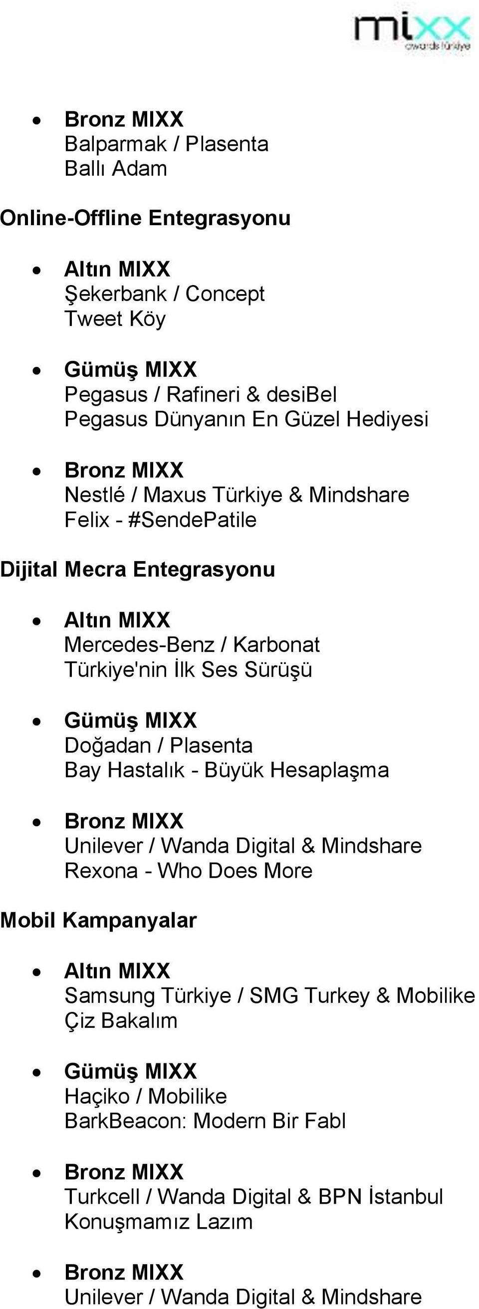 / Plasenta Bay Hastalık - Büyük Hesaplaşma Unilever / Wanda Digital & Mindshare Rexona - Who Does More Mobil Kampanyalar Samsung Türkiye / SMG Turkey &