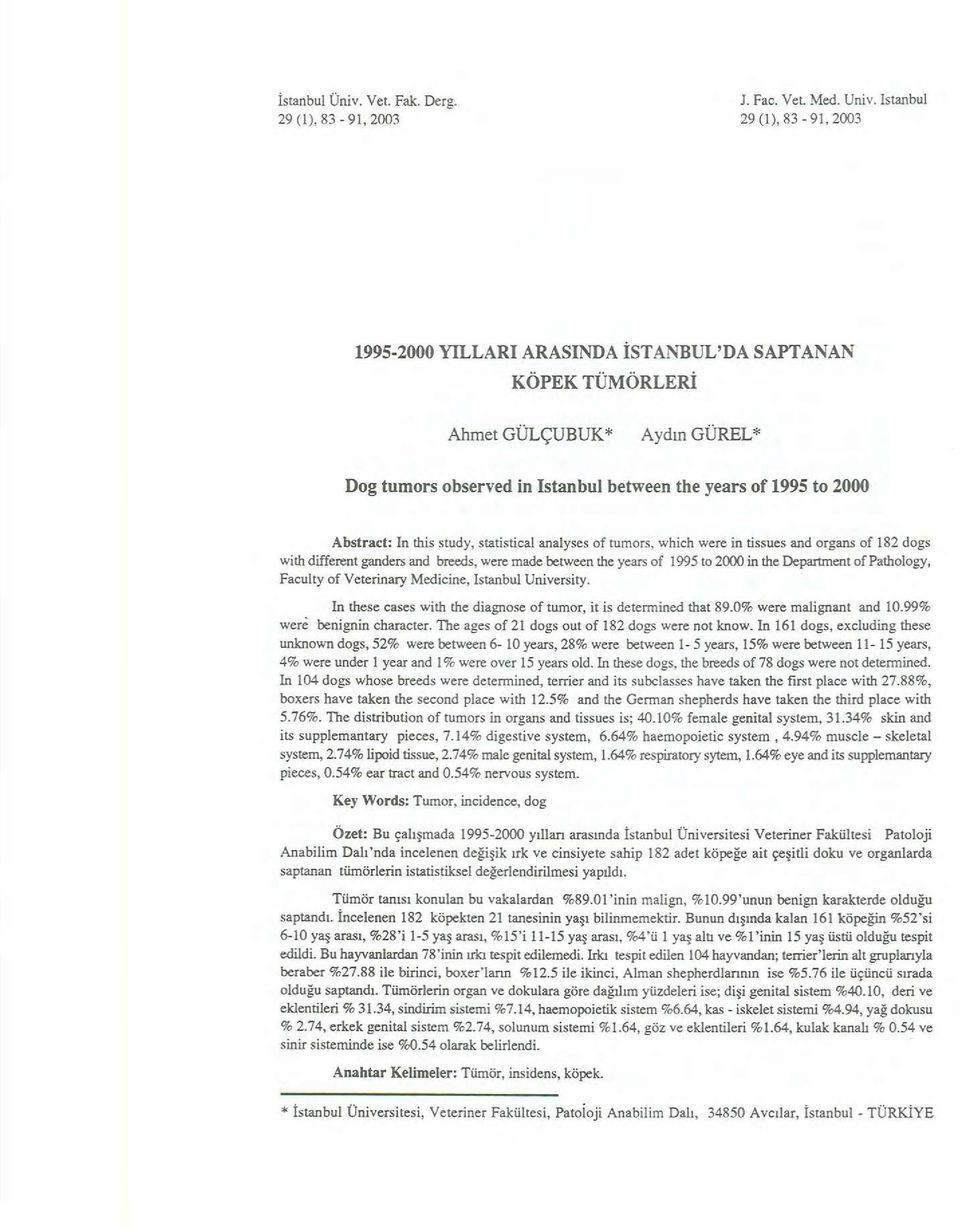 this study, statistical analyses of tumors, which were in tissues and organs of 182 dogs with different ganders and breeds, were made between the years of 1995 to 2000 in the Department of Pathology,