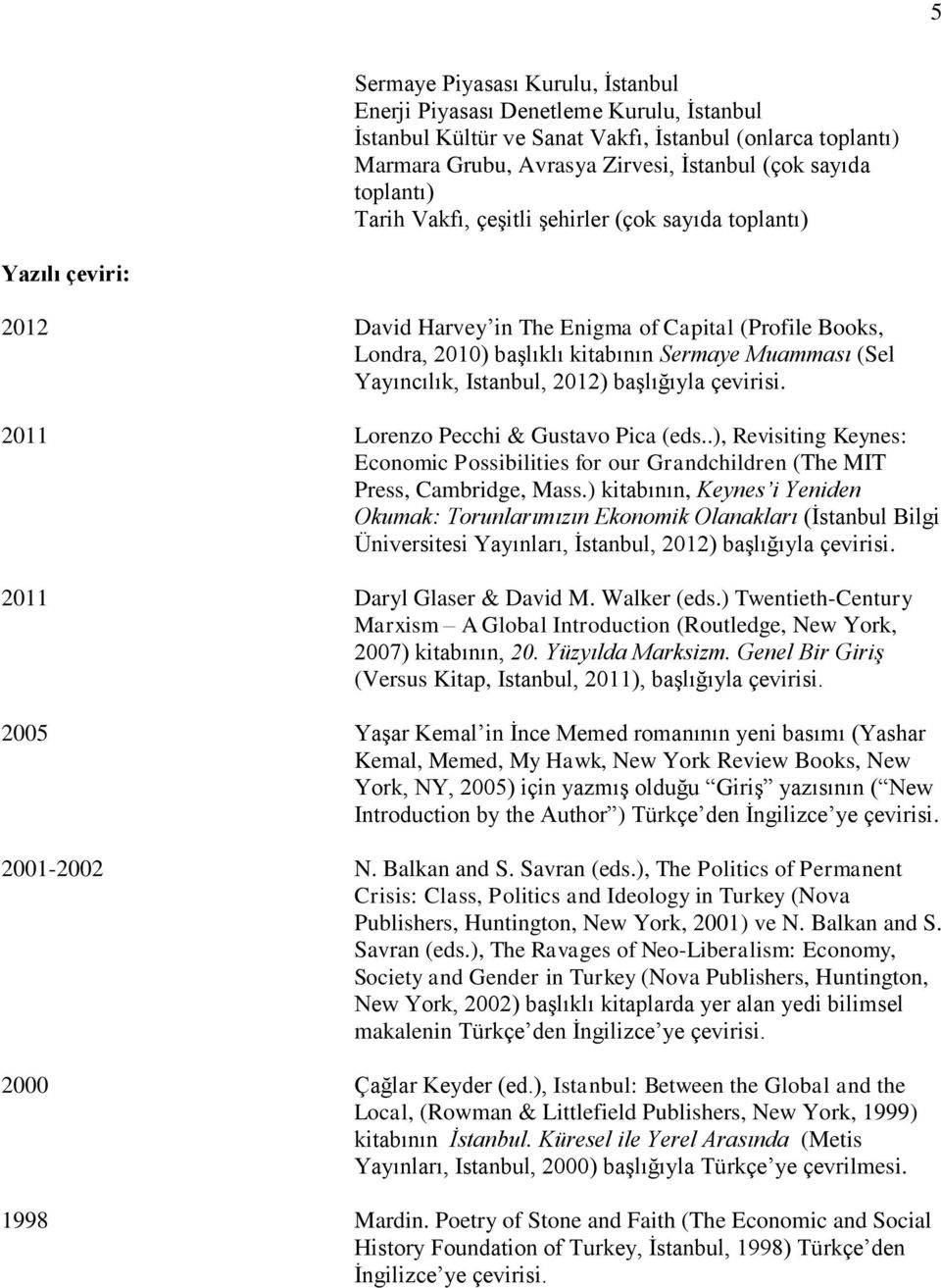 Yayıncılık, Istanbul, 2012) başlığıyla çevirisi. 2011 Lorenzo Pecchi & Gustavo Pica (eds..), Revisiting Keynes: Economic Possibilities for our Grandchildren (The MIT Press, Cambridge, Mass.