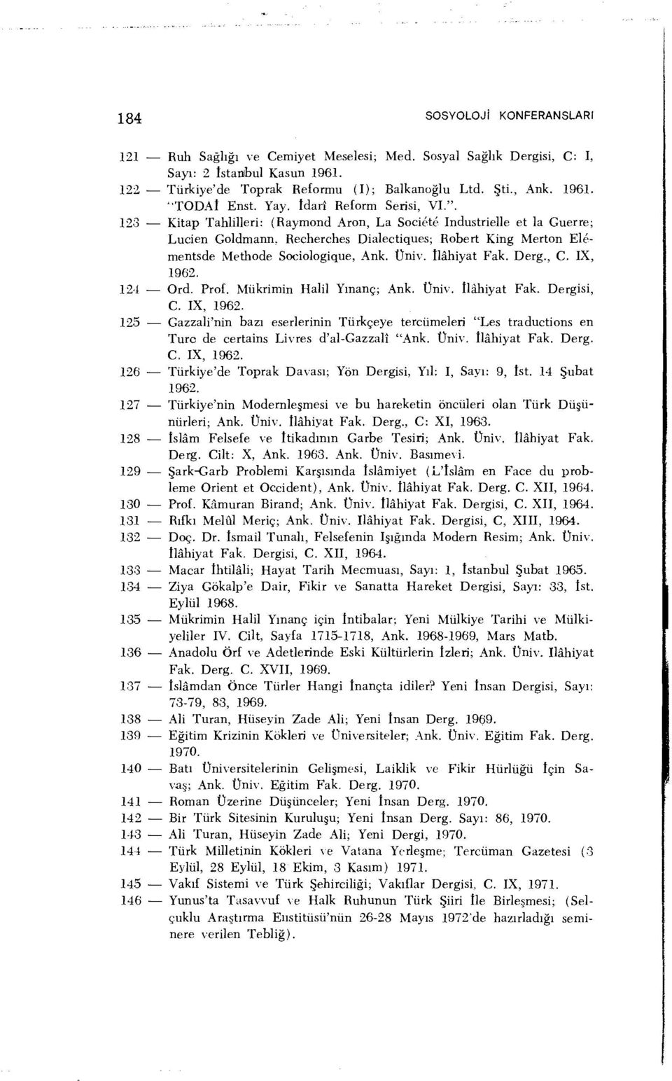 123 Kitap Tahlilleri: (Raymond Aron, La Société Industrielle et la Guerre; Lucien Goldmann, Recherches Dialectiques; Robert King Merton Elémentsde Méthode Sociologique, Ank. Üniv. Ilâhiyat Fak. Derg.