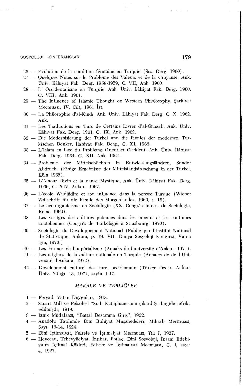 Cilt, 1961 İst. 30 La Philosophie d'al-kindi. Ank. Üniv. İlahiyat Fak. Derg. C. X. 1962. Ank. 31 Les Traductions en Turc de Certains Livres d'al-ghazali, Ank. Üniv. İlahiyat Fak. Derg. 1961, C.