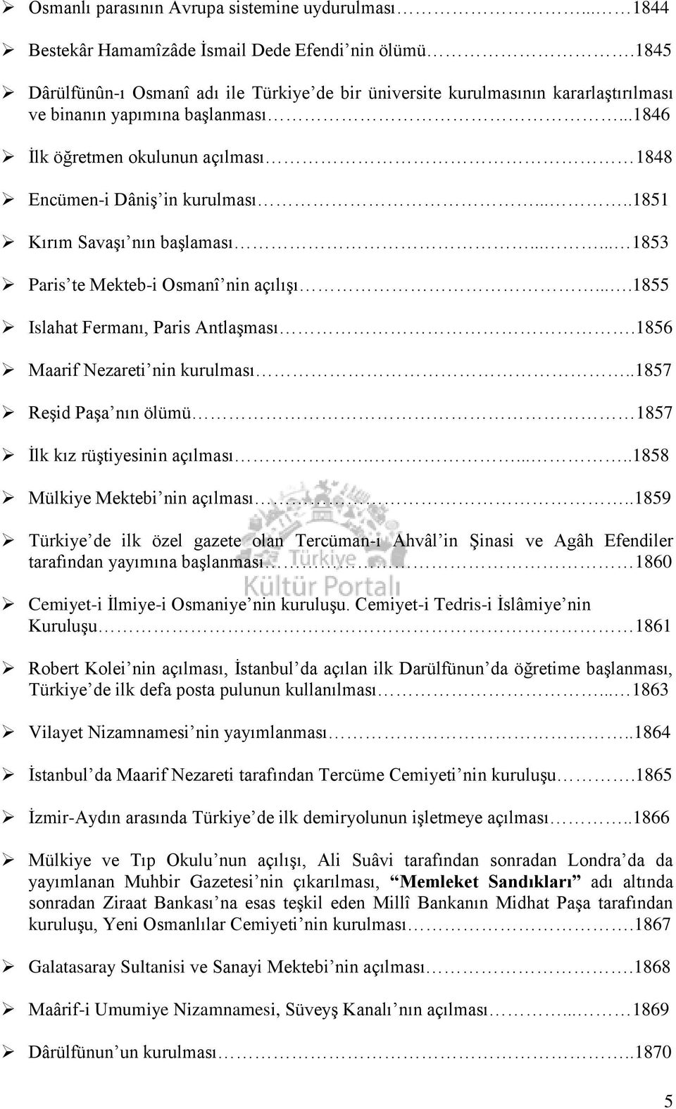 ....1851 Kırım Savaşı nın başlaması...... 1853 Paris te Mekteb-i Osmanî nin açılışı....1855 Islahat Fermanı, Paris Antlaşması.1856 Maarif Nezareti nin kurulması.
