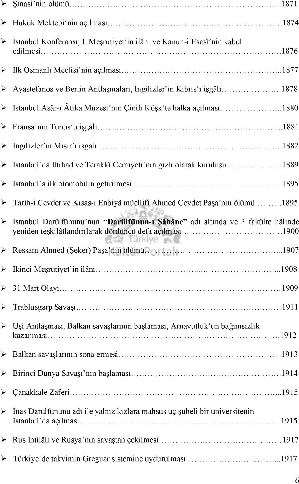 .1881 İngilizler in Mısır ı işgali..1882 İstanbul da İttihad ve Terakkî Cemiyeti nin gizli olarak kuruluşu...1889 İstanbul a ilk otomobilin getirilmesi.