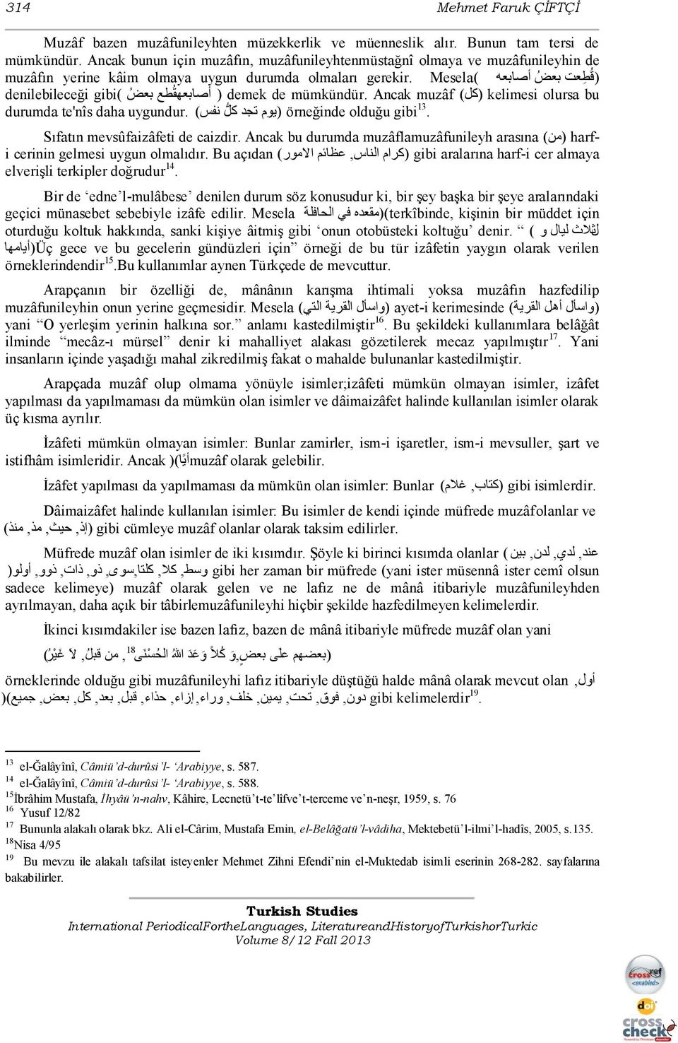 denilebileceği gibi( أصاتع م طط تعض ) demek de mümkündür. Ancak muzâf ) )كم kelimesi olursa bu durumda te'nîs daha uygundur. ) ججذ كم فظ ) و örneğinde olduğu gibi 13.