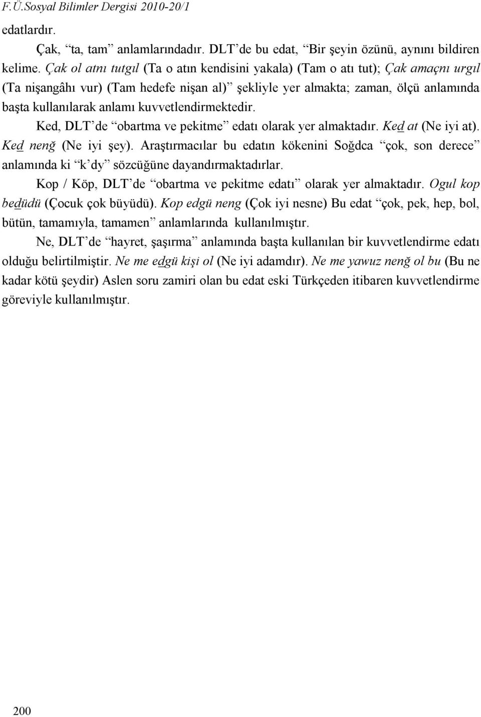 kuvvetlendirmektedir. Ked, DLT de obartma ve pekitme edatı olarak yer almaktadır. Ked at (Ne iyi at). Ked nenğ (Ne iyi şey).