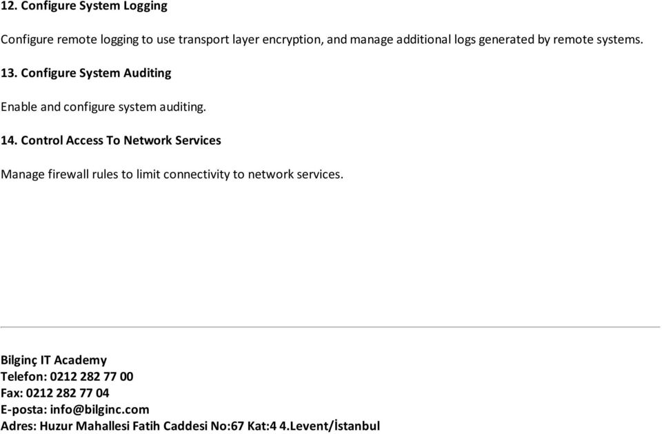 Control Access To Network Services Manage firewall rules to limit connectivity to network services.