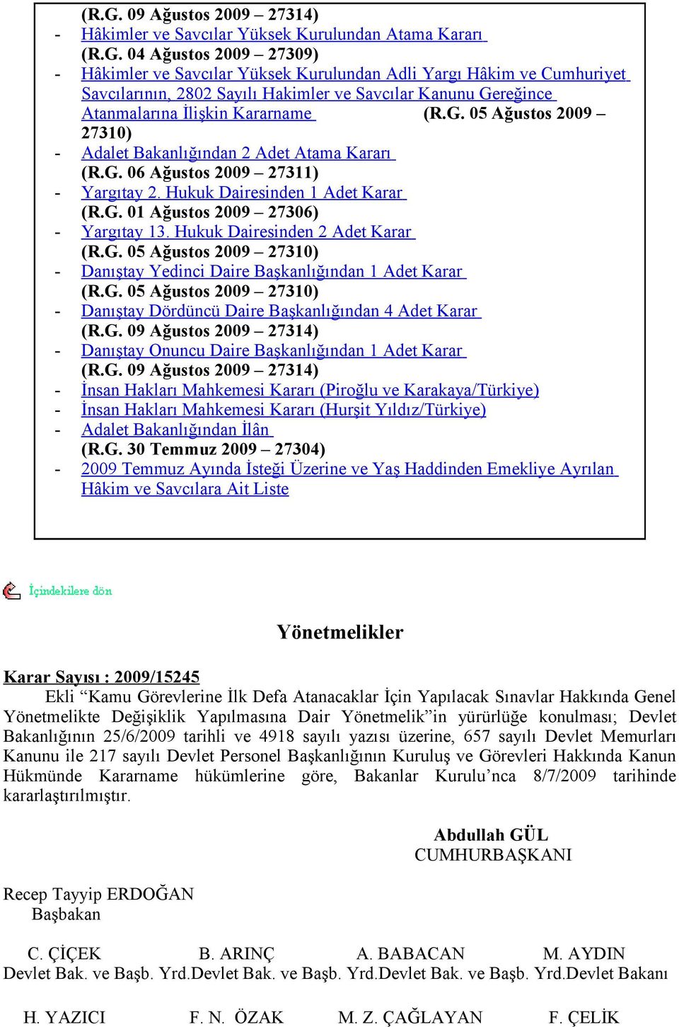 Hukuk Dairesinden 2 Adet Karar (R.G. 05 Ağustos 2009 27310) - Danıştay Yedinci Daire Başkanlığından 1 Adet Karar (R.G. 05 Ağustos 2009 27310) - Danıştay Dördüncü Daire Başkanlığından 4 Adet Karar (R.