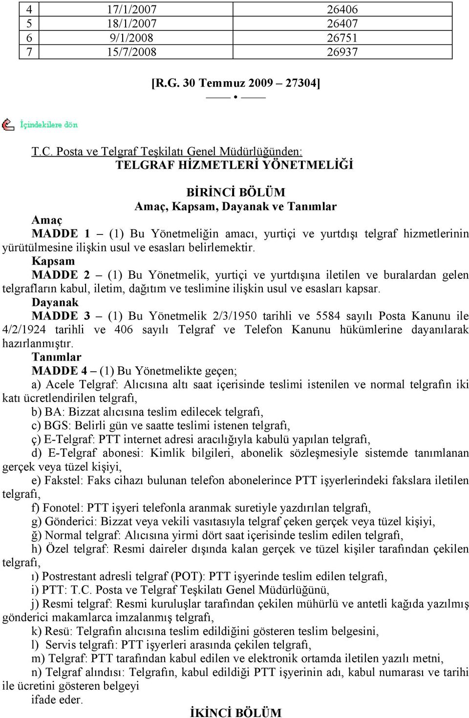 hizmetlerinin yürütülmesine ilişkin usul ve esasları belirlemektir.